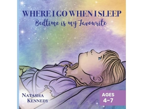 Livro Where I Go When I Sleep Bedtime Is My Favourite De Natasha Kennedy (inglês)