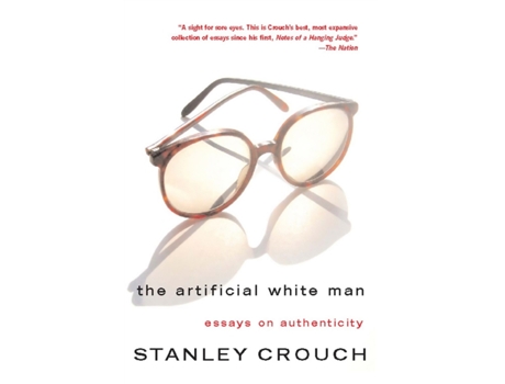 Livro The Artificial White Man: Essays on Authenticity de Stanley Crouch (Inglês)