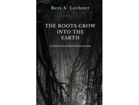 Livro The Roots Grow Into the Earth de Bert S Lechner (Inglês)
