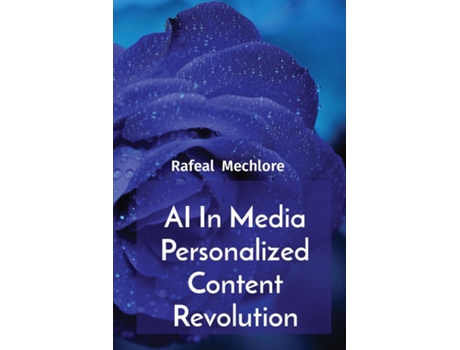 Livro AI In Media Personalized Content Revolution de Rafeal Mechlore (Inglês)