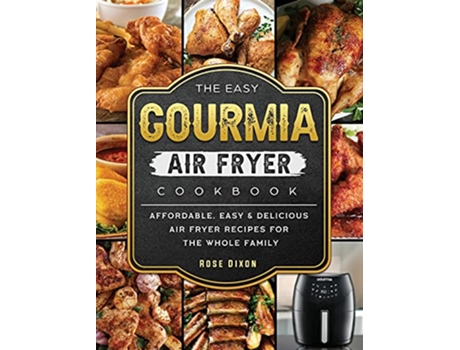 Livro The Easy Gourmia Air Fryer Cookbook Affordable Easy Delicious Air Fryer Recipes for the Whole Family de Rose Dixon (Inglês)