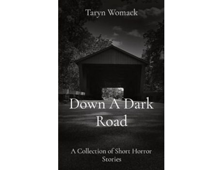 Livro Down A Dark Road A Collection of Short Horror Stories de Taryn Womack (Inglês)