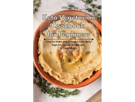 Livro Keto Vegetarian Cookbook For Beginners Easy To Make And Delicious Low-carb, High-fat Vegetarian Recipes To Lose Weight De Lidia Wong (inglês)