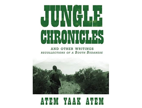 Livro Jungle Chronicles and Other Writings Recollections of a South Sudanese de Atem Yaak Atem (Inglês)