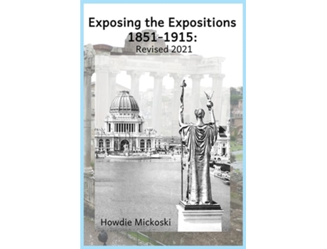 Livro Exposing The Expositions 1851-1915- Revised 2021 De Howdie Mickoski (inglês)