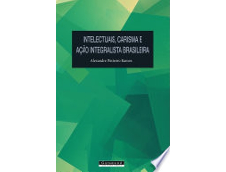 Livro Intelectuais, Carisma e Acao Integralista Brasileira de Alexandre Pinheiro Ramos (Português do Brasil)