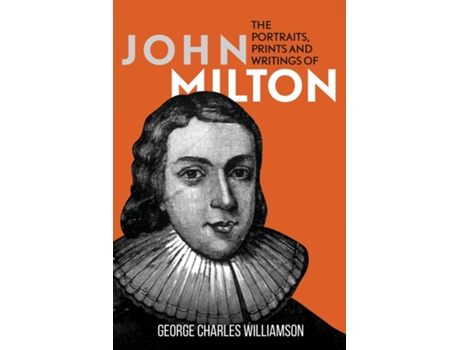 Livro The Portraits, Prints And Writings Of John Milton De George Charles Williamson (inglês)
