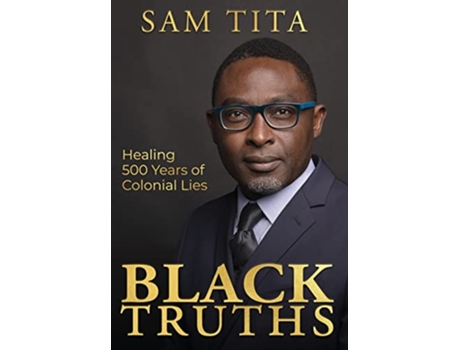 Livro Black Truths Healing 500 Years of Colonial Lies de Sam Tita (Inglês)