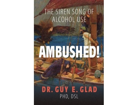 Livro Ambushed! The Siren Song of Alcohol Use de Glad, Phd Dsl et al. (Inglês)