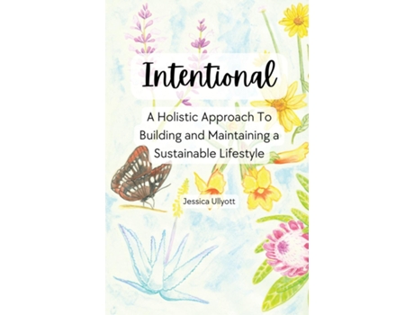 Livro Intentional - A holistic approach to building and maintaining a sustainable lifestyle de Jessica Ullyott (Inglês)