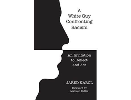 Livro A White Guy Confronting Racism An Invitation to Reflect and Act de Jared Karol (Inglês)
