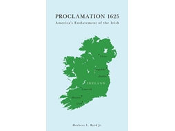 Livro Proclamation 1625 Americas Enslavement of the Irish de Herbert L Byrd (Inglês)