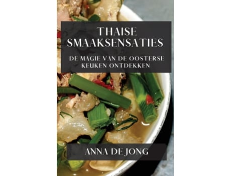 Livro Thaise Smaaksensaties De Magie van de Oosterse Keuken Ontdekken de Anna de Jong (Inglês)