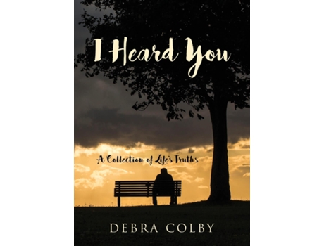 Livro I Heard You A Collection Of Lifes Truths De Debra Colby (inglês)