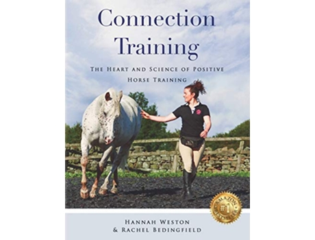 Livro Connection Training The Heart and Science of Positive Horse Training de Hannah Weston Rachel Bedingfield (Inglês)