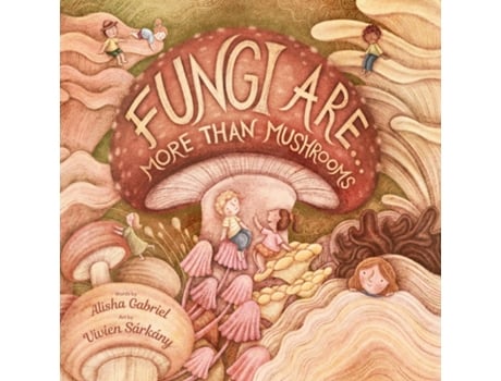Livro Fungi Are... More Than Mushrooms de Alisha Gabriel (Inglês)