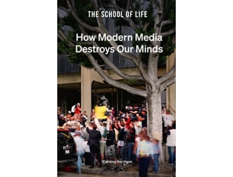 Livro How Modern Media Destroys Our Minds de The School of Life (Inglês)