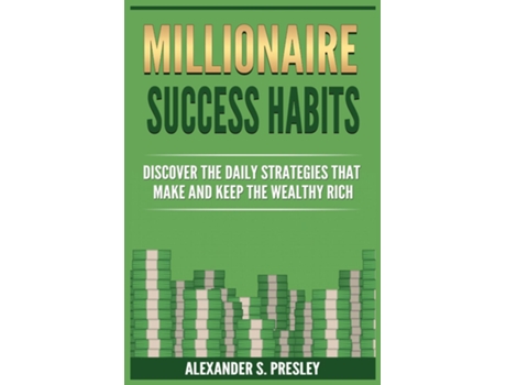 Livro Millionaire Success Habits Discover The Daily Strategies That Make And Keep The Wealthy Rich De Presley, Alexander Et Al. (inglês)