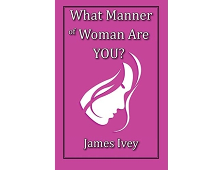 Livro What Manner Of Woman Are You? De James Ivey (inglês)