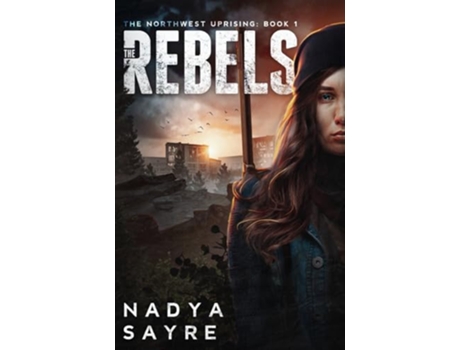 Livro The Rebels The Northwest Uprising Book 1 de Sayre Nadya (Inglês)
