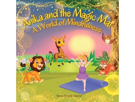 Livro Anika and the Magic Mat A World of Mindfulness Creative Learning and Growth Through Yoga for Ages 3 to 8 de Nora Gracie Foster (Inglês)