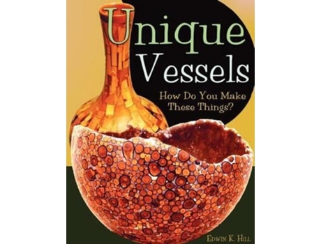 Livro Unique Vessels How Do You Make These Things? De Edwin K Hill (inglês)