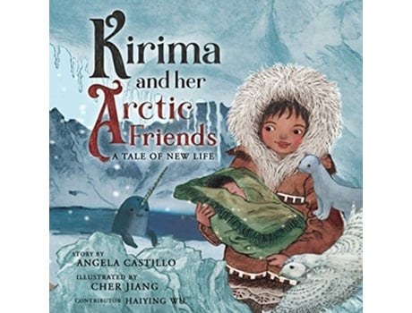 Livro Kirima and her Arctic Friends A Tale of New Life WildKind de Angela Castillo Haiying Wu (Inglês)