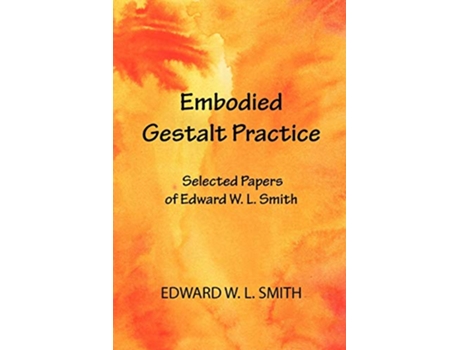 Livro Embodied Gestalt Practice Selected Papers of Edward W L Smith de Edward W L Smith (Inglês)