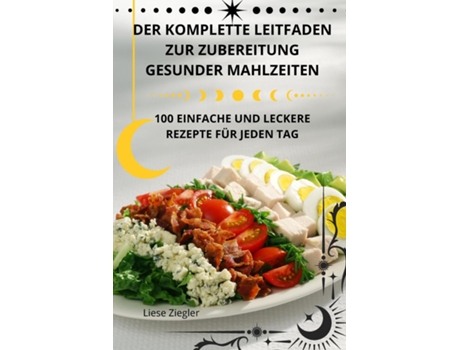 Livro DER KOMPLETTE LEITFADEN ZUR ZUBEREITUNG GESUNDER MAHLZEITEN de Liese Ziegler (Inglês)