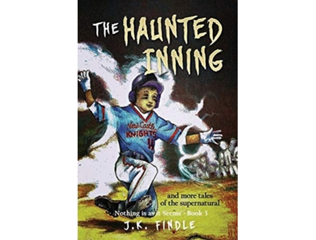 Livro The Haunted Inning And More Tales Of The Supernatural De J K Findle (inglês)