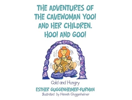 Livro The Adventures of the Cavewoman Yoo and Her Children Hoo and Goo Cold and Hungry de Esther GuggenheimerFurman (Inglês)