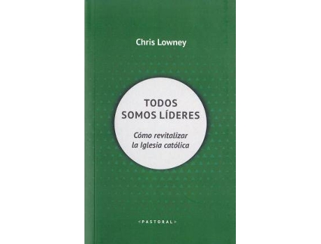 Livro Todos somos líderes. Cómo revitalizar la Iglesia católica de Chris Lowney (Espanhol)