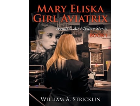 Livro Mary Eliska Girl Aviatrix Aviatrix Air Mystery Stories Book 1 de William Stricklin (Inglês)