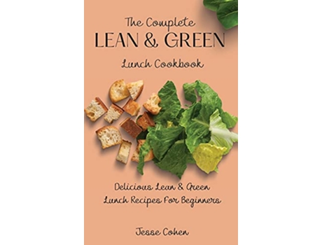 Livro The Complete Lean Green Lunch Cookbook Delicious Lean Green Lunch Recipes For Beginners de Jesse Cohen (Inglês)