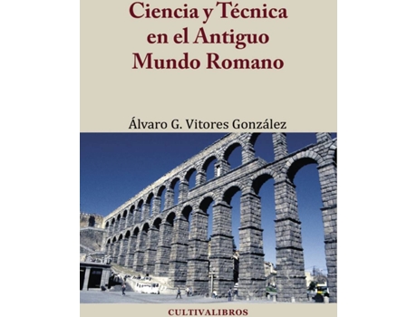 Livro Ciencia y Técnica en el Antiguo Mundo Romano de Álvaro Gustavo Vitores González (Espanhol - 2014)