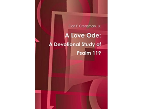 Livro A Love Ode A Devotional Study of Psalm 119 de Jr Carl E Creasman (Inglês)