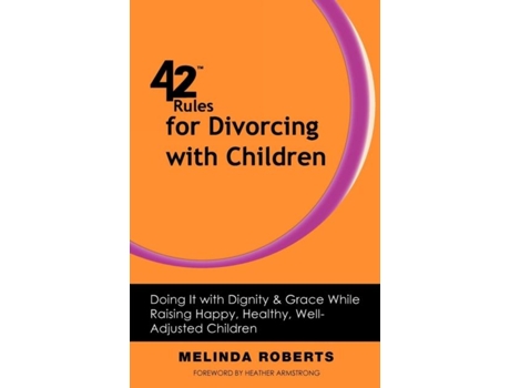 Livro 42 Rules For Divorcing With Children Doing It With Dignity Amp Grace While Raising Happy, Healthy, Well-adjusted De Melinda L Roberts (inglês)