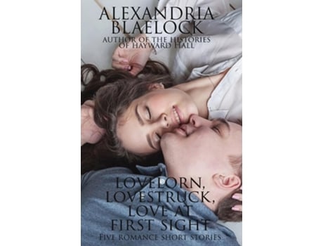 Livro Lovelorn, Lovestruck And Love At First Sight De Alexandria Blaelock (inglês - Capa Dura)