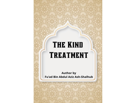 Livro The Kind Treatment de Fu'ad Bin Abdul Aziz Ash-Shalhub (Inglês)