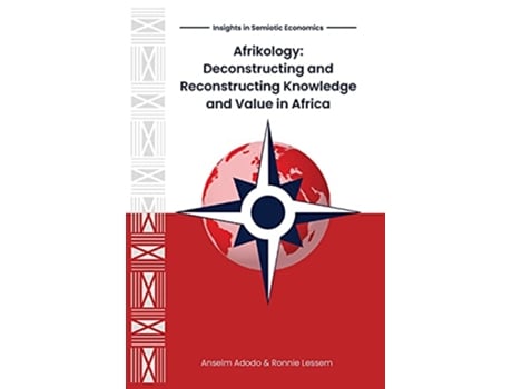 Livro Afrikology Deconstructing and Reconstructing Knowledge and Value in Africa Insights in Semiotic Economics de Anselm Adodo Ronnie Lessem (Inglês)