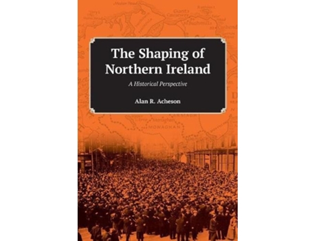 Livro The Shaping of Northern Ireland A Historical Perspective de Alan R Acheson (Inglês)