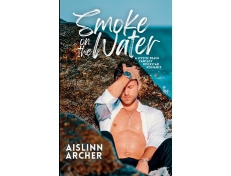 Livro Smoke On The Water A Mystic Beach Fantasy Rockstar Romance De Aislinn Archer (inglês)