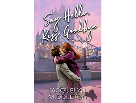 Livro Say Hello Kiss Goodbye paperback Or Softback de Jacquelyn Middleton (Inglês)