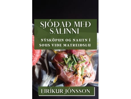Livro Sjóðað með Sálinni Nýsköpun og Nautn í Sous Vide Matreiðslu de Eiríkur Jónsson (Inglês)