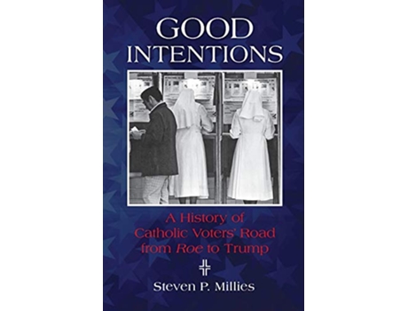 Livro Good Intentions A History of Catholic Voters Road from Roe to Trump de Steven P Millies (Inglês)