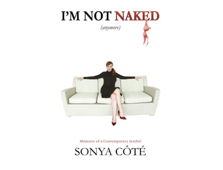 Livro Im Not Naked Memoirs Of A Contemporary Jezebel De Sonya Côté (inglês)