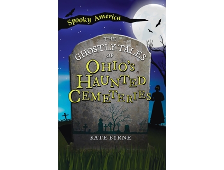 Livro Ghostly Tales of Ohios Haunted Cemeteries de Kate Byrne (Inglês)