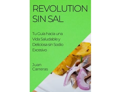 Livro Revolution Sin Sal Tu Guía hacia una Vida Saludable y Deliciosa sin Sodio Excesivo de Juan Carreras (Inglês)