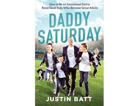 Livro Daddy Saturday How to Be an Intentional Dad to Raise Good Kids Who Become Great Adults de Justin Batt (Inglês)