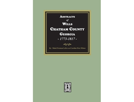 Livro Abstracts of Wills Chatham County, Georgia, 1773-1817 de Mabel Freeman Lafar e Caroline Price Wilson (Inglês)